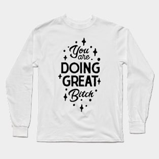 Greatness Unveiled - You are doing great Bitch Long Sleeve T-Shirt